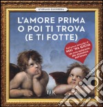 L'amore prima o poi ti trova (e ti fotte) libro