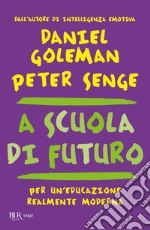 A scuola di futuro. Per un'educazione realmente moderna libro