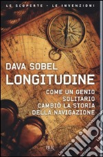 Longitudine. Come un genio solitario cambiò la storia della navigazione libro