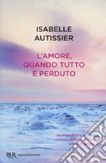 L'amore, quando tutto è perduto libro