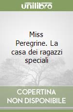 Miss Peregrine. La casa dei ragazzi speciali libro