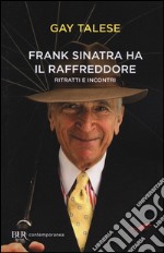 Frank Sinatra ha il raffreddore. Ritratti e incontri libro