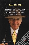 Frank Sinatra ha il raffreddore. Ritratti e incontri libro