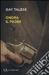 Onora il padre libro di Talese Gay