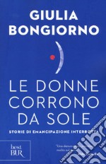 Le donne corrono da sole. Storie di emancipazione interrotta libro