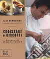 Croissant e biscotti. Ediz. a colori libro