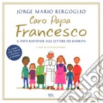 Caro papa Francesco. Il papa risponde alle lettere dei bambini libro