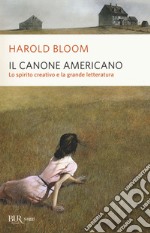 Il canone americano. Lo spirito creativo e la grande letteratura libro