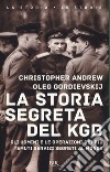 La storia segreta del KGB. Gli uomini e le operazioni dei più temuti segreti al mondo libro