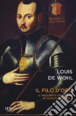 Il filo d'oro. Il romanzo della vita di Sant'Ignazio di Loyola libro