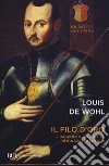 Il filo d'oro. Il romanzo della vita di Sant'Ignazio di Loyola libro di Wohl Louis de