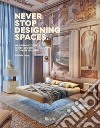 Never stop designing spaces. Viaggio emozionale in dieci luoghi del vivere italiano. Ediz. a colori libro di Lago Daniele