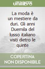 La moda è un mestiere da duri. Gli anni Duemila del lusso italiano visti dietro le quinte libro