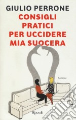 Consigli pratici per uccidere mia suocera libro