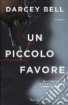 Un piccolo favore libro di Bell Darcey