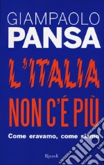 L'Italia non c'è più. Come eravamo, come siamo libro