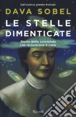 Le stelle dimenticate. Storia delle scienziate che misurarono il cielo libro