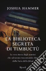 La biblioteca segreta di Timbuctù. La vera storia degli uomini che salvarono trecentomila libri dalla furia della Jihad