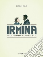 Irmina. Quando la guerra di cambia la pelle libro