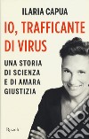 Io, trafficante di virus. Una storia di scienza e di amara giustizia libro