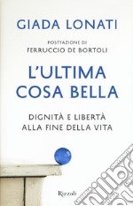 L'ultima cosa bella. Dignità e libertà alla fine della vita