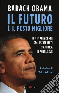 Il futuro è il posto migliore. Il 44° Presidente degli Stati Uniti d'America in parole sue libro