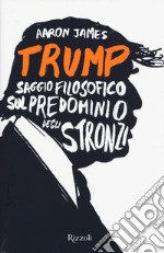 Trump. Saggio filosofico sul predominio degli stronzi libro