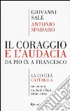 Il coraggio e l'audacia. Da Pio IX a Francesco. «La Civiltà Cattolica» raccontata da dodici Papi 1850-2016 libro