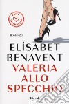 Valeria allo specchio. Fatti innamorare! libro di Benavent Elísabet