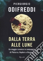 Dalla terra alle lune. Un viaggio cosmico in compagnia di Plutarco, Keplero e Huygens libro