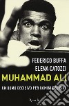 Muhammad Ali. Un uomo decisivo per uomini decisivi libro