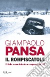 Il rompiscatole. L'Italia raccontata da un ragazzo del '35 libro