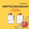 Dritto o rovescio? Ediz. a colori libro