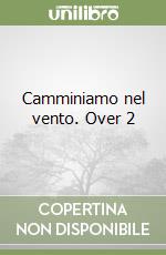 Camminiamo nel vento. Over 2 libro