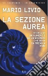 La sezione aurea. Storia di un numero e di un mistero che dura da tremila anni libro di Livio Mario