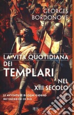 Vita quotidiana dei templari nel XIII secolo libro