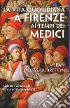 La vita quotidiana a Firenze ai tempi dei Medici libro