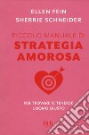 Piccolo manuale di strategia amorosa. Per trovare (e tenersi) l'uomo giusto libro