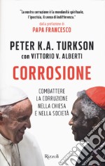 Corrosione. Combattere la corruzione nella Chiesa e nella società libro