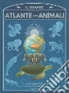 Il grande atlante degli animali. Ediz. a colori libro