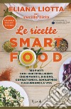 Le ricette Smartfood. 100 piatti con i cibi intelligenti che mimano il digiuno, combattono il sovrappeso e allungano la vita libro