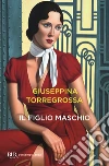 Il figlio maschio libro di Torregrossa Giuseppina