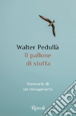 Il pallone di stoffa. Memorie di un nonagenario libro