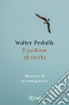 Il pallone di stoffa. Memorie di un nonagenario libro di Pedullà Walter