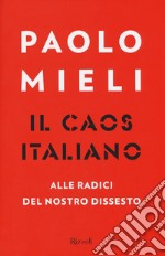 Il caos italiano. Alle radici del nostro dissesto libro