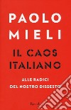 Il caos italiano. Alle radici del nostro dissesto libro