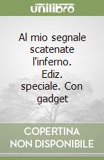 Al mio segnale scatenate l'inferno. Ediz. speciale. Con gadget