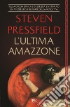 L'ultima amazzone libro di Pressfield Steven