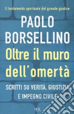 Oltre il muro dell'omertà. Scritti su verità, giustizia e impegno civile libro