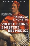 Volpi e leoni: i misteri dei Medici libro di Simonetta Marcello